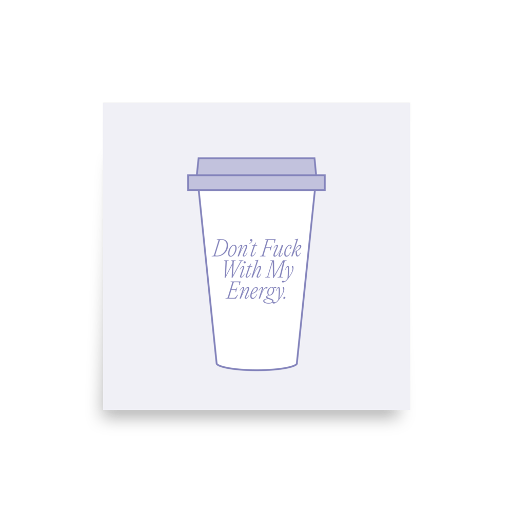 Don't F*ck With My Energy Coffee Print - THE WALL SNOB