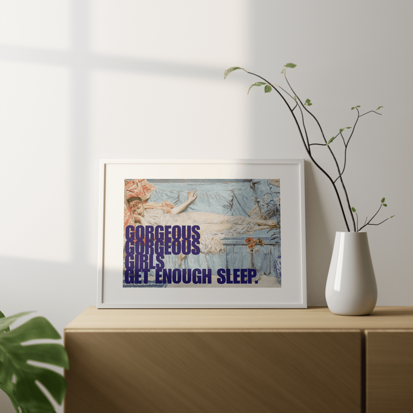 Gorgeous Gorgeous Girls Get Enough Sleep Print - THE WALL SNOB