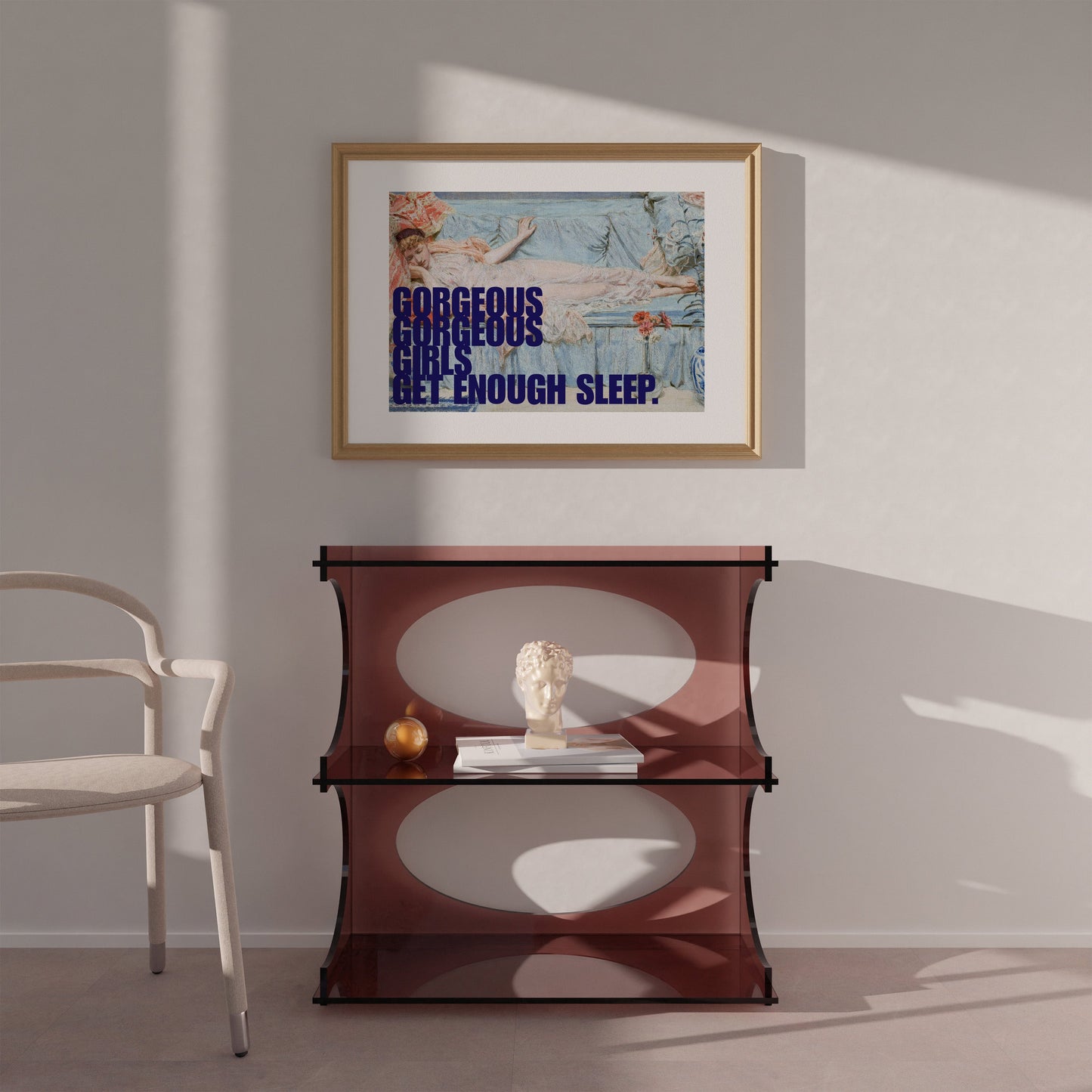 Gorgeous Gorgeous Girls Get Enough Sleep Print - THE WALL SNOB