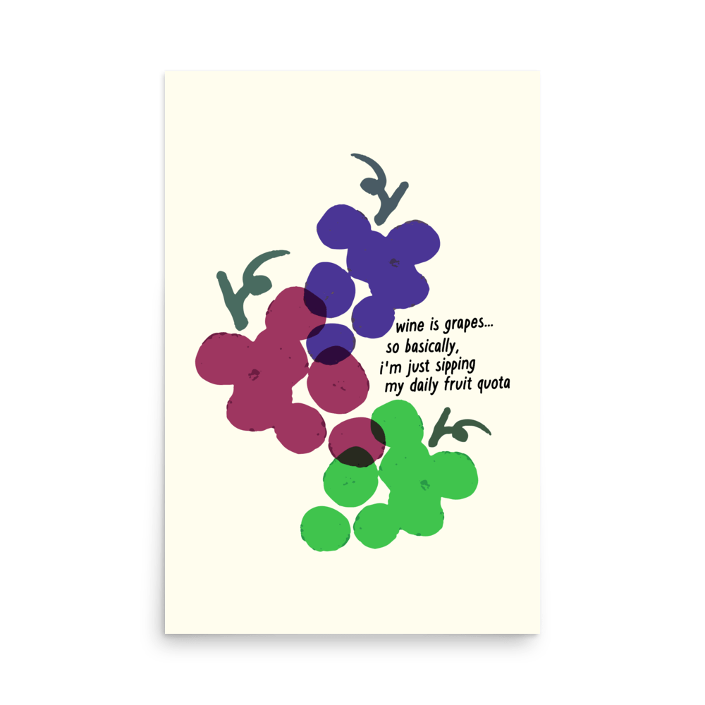 Wine Is Basically Grapes Print - THE WALL SNOB