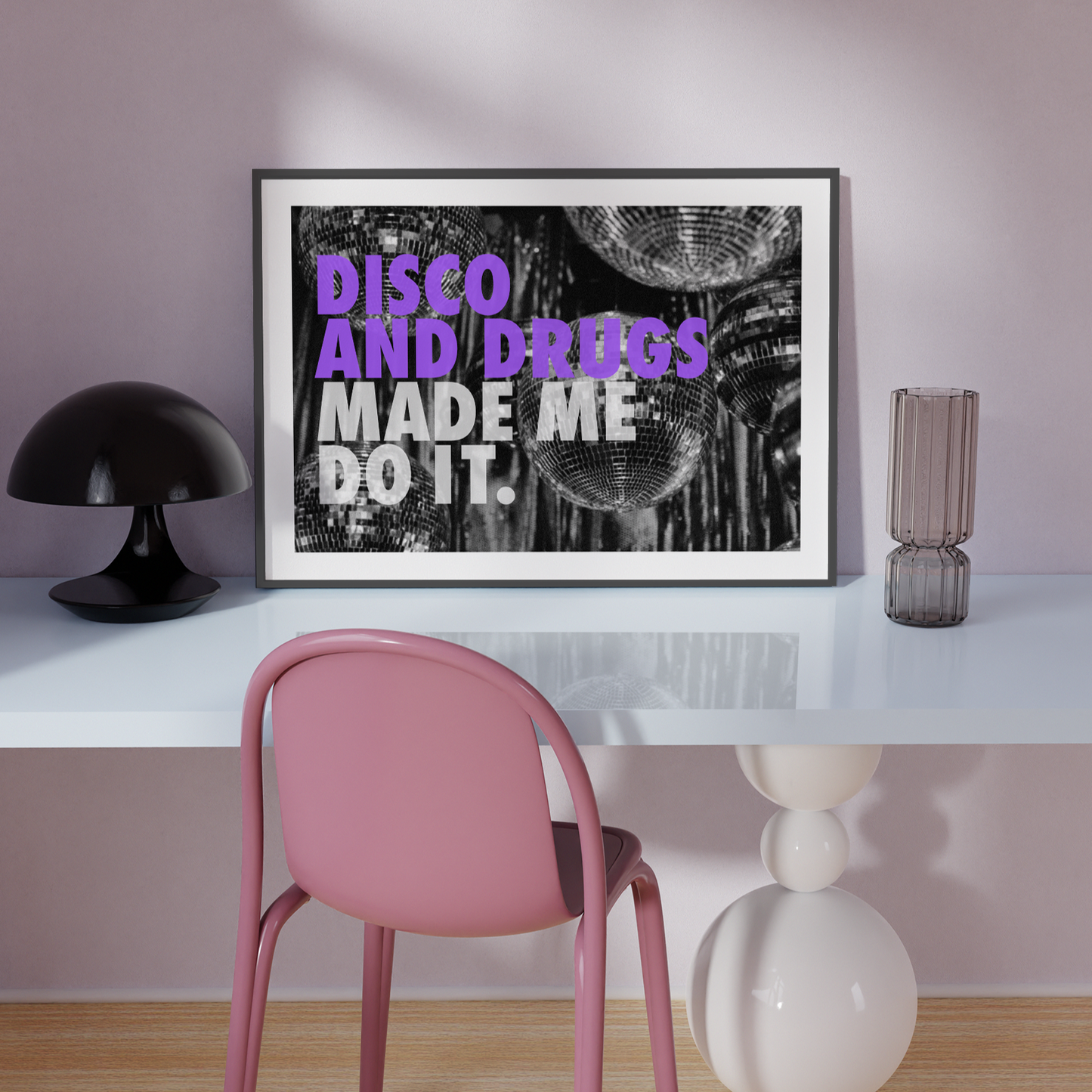 Disco And Drugs Made Me Do It Print