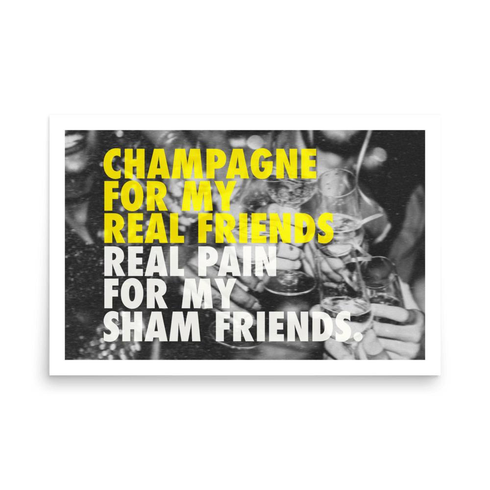Champagne For My Real Friends Print - THE WALL SNOB