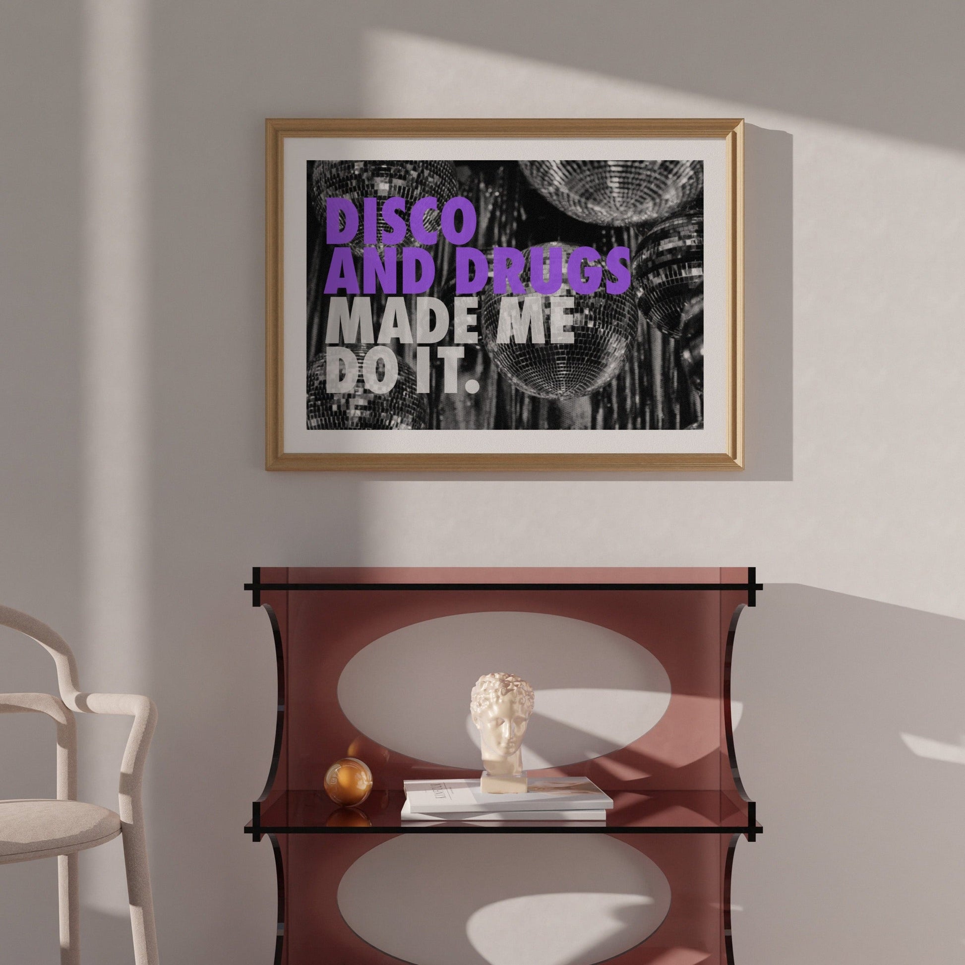 Disco And Drugs Made Me Do It Print - THE WALL SNOB