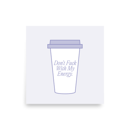 Don't F*ck With My Energy Coffee Print - THE WALL SNOB