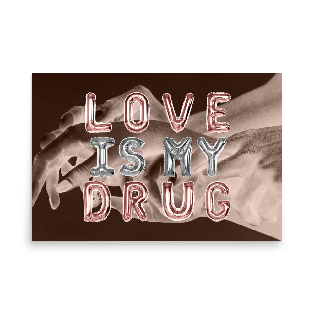 Love Is My Drug Print - THE WALL SNOB